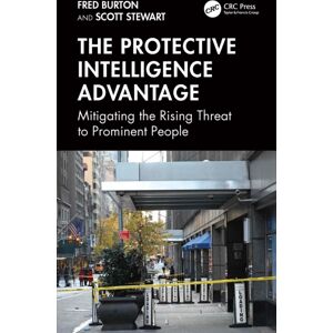 Taylor & Francis Ltd The Protective Intelligence Advantage : Mitigating The Rising Threat To Prominent People Taylor & Francis Ltd The Protective Intelligence Advantage : Mitigating The Rising Threat To Prominent People