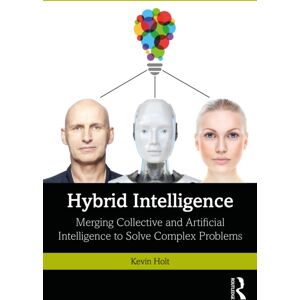 Taylor & Francis Ltd Hybrid Intelligence : Merging Collective And Artificial Intelligence To Solve Complex Problems Taylor & Francis Ltd Hybrid Intelligence : Merging Collective And Artificial Intelligence To Solve Complex Problems
