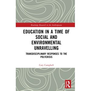 Taylor & Francis Ltd Education In A Time Of Social And Environmental Unravelling : Transdisciplinary Responses To The Polycrisis Taylor & Francis Ltd Education In A Time Of Social And Environmental Unravelling : Transdisciplinary Responses To The Polycrisis