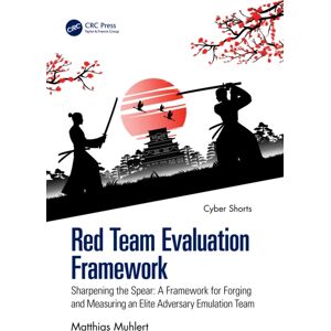 Taylor & Francis Ltd Red Team Evaluation Framework : Sharpening The Spear: A Framework For Forging And Measuring An Elite Adversary Emulation Team Taylor & Francis Ltd Red Team Evaluation Framework : Sharpening The Spear: A Framework For Forging And Measuring An Elite Adversary Emulation Team