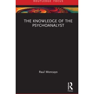 Taylor & Francis Ltd The Knowledge Of The Psychoanalyst Taylor & Francis Ltd The Knowledge Of The Psychoanalyst