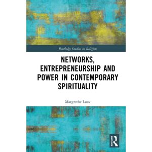 Taylor & Francis Ltd Networks, Entrepreneurship And Power In Contemporary Spirituality Taylor & Francis Ltd Networks, Entrepreneurship And Power In Contemporary Spirituality