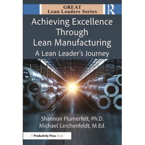 Taylor & Francis Ltd Achieving Excellence Through Lean Manufacturing : A Lean Leader’s Journey Taylor & Francis Ltd Achieving Excellence Through Lean Manufacturing : A Lean Leader’s Journey