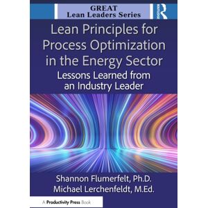 Taylor & Francis Ltd Lean Principles For Process Optimization In The Energy Sector : Lessons Learned From An Industry Leader Taylor & Francis Ltd Lean Principles For Process Optimization In The Energy Sector : Lessons Learned From An Industry Leader