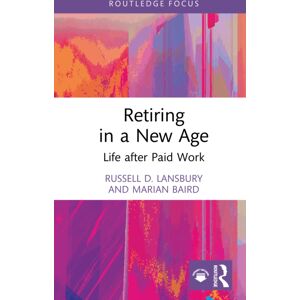 Taylor & Francis Ltd Retiring In A Age : Life After Paid Work Taylor & Francis Ltd Retiring In A Age : Life After Paid Work