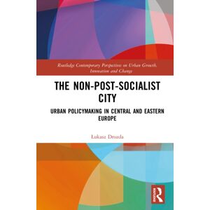 Taylor & Francis Ltd The Non-Post-Socialist City : Urban Policymaking In Central And Eastern Europe Taylor & Francis Ltd The Non-Post-Socialist City : Urban Policymaking In Central And Eastern Europe