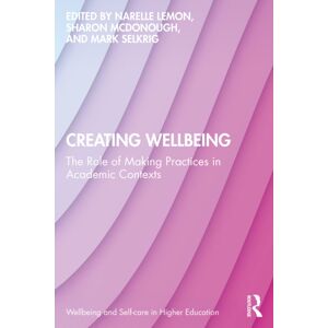 Taylor & Francis Ltd Creating Wellbeing : The Role Of Making Practices In Academic Contexts Taylor & Francis Ltd Creating Wellbeing : The Role Of Making Practices In Academic Contexts
