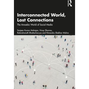 Taylor & Francis Ltd Interconnected World, Lost Connections : The Amoebic World Of Social Media Taylor & Francis Ltd Interconnected World, Lost Connections : The Amoebic World Of Social Media