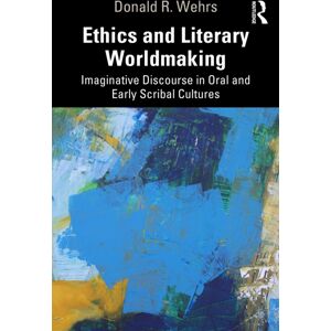 Taylor & Francis Ltd Ethics And Literary Worldmaking : Imaginative Discourse In Oral And Early Scribal Cultures Taylor & Francis Ltd Ethics And Literary Worldmaking : Imaginative Discourse In Oral And Early Scribal Cultures