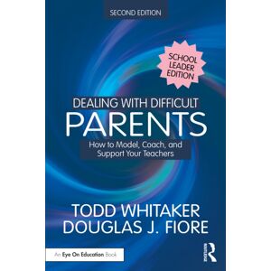 Taylor & Francis Ltd Dealing With Difficult Parents (School Leader Edition) : How To Model, Coach, And Support Your Teachers Taylor & Francis Ltd Dealing With Difficult Parents (School Leader Edition) : How To Model, Coach, And Support Your Teachers