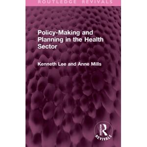 Taylor & Francis Ltd Policy-Making And Planning In The Health Sector Taylor & Francis Ltd Policy-Making And Planning In The Health Sector
