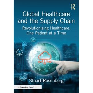 Taylor & Francis Ltd Global Healthcare And The Supply Chain : Revolutionizing Healthcare, One Patient At A Time Taylor & Francis Ltd Global Healthcare And The Supply Chain : Revolutionizing Healthcare, One Patient At A Time