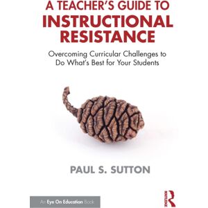 Taylor & Francis Ltd A Teacher'S Guide To Instructional Resistance : Overcoming Curricular Challenges To Do What'S For Your Students Taylor & Francis Ltd A Teacher'S Guide To Instructional Resistance : Overcoming Curricular Challenges To Do What'S For Your Students