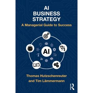 Taylor & Francis Ltd Ai Business Strategy : A Managerial Guide To Success Taylor & Francis Ltd Ai Business Strategy : A Managerial Guide To Success
