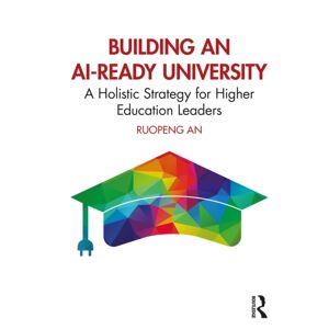 Taylor & Francis Ltd Building An Ai-Ready University : A Holistic Strategy For Higher Education Leaders Taylor & Francis Ltd Building An Ai-Ready University : A Holistic Strategy For Higher Education Leaders
