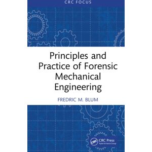 Taylor & Francis Ltd Principles And Practice Of Forensic Mechanical Engineering Taylor & Francis Ltd Principles And Practice Of Forensic Mechanical Engineering