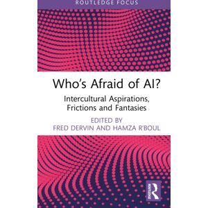 Taylor & Francis Ltd Who’s Afraid Of Ai? : Intercultural Aspirations, Frictions And Fantasies Taylor & Francis Ltd Who’s Afraid Of Ai? : Intercultural Aspirations, Frictions And Fantasies