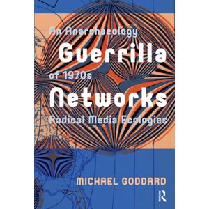 Taylor & Francis Ltd Guerrilla Networks : An Anarchaeology Of 1970s Radical Media Ecologies Taylor & Francis Ltd Guerrilla Networks : An Anarchaeology Of 1970s Radical Media Ecologies