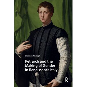 Taylor & Francis Ltd Petrarch And The Making Of Gender In Renaissance Italy Taylor & Francis Ltd Petrarch And The Making Of Gender In Renaissance Italy