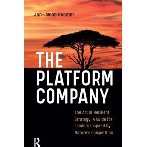 Taylor & Francis Ltd The Platform Company : The Art Of Resilient Strategy: A Guide For Leaders Inspired By Nature'S Competition Taylor & Francis Ltd The Platform Company : The Art Of Resilient Strategy: A Guide For Leaders Inspired By Nature'S Competition