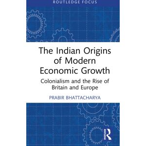 Taylor & Francis Ltd The Indian Origins Of Modern Economic Growth : Colonialism And The Rise Of Britain And Europe Taylor & Francis Ltd The Indian Origins Of Modern Economic Growth : Colonialism And The Rise Of Britain And Europe