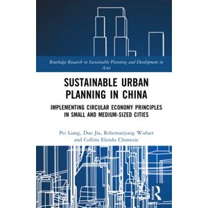 Taylor & Francis Ltd Sustainable Urban Planning In China : Implementing Circular Economy Principles In Small- And Medium-Sized Cities Taylor & Francis Ltd Sustainable Urban Planning In China : Implementing Circular Economy Principles In Small- And Medium-Sized Cities