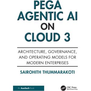 Taylor & Francis Ltd Pega Agentic Ai On Cloud 3 : Architecture, Governance, And Operating Models For Modern Enterprises Taylor & Francis Ltd Pega Agentic Ai On Cloud 3 : Architecture, Governance, And Operating Models For Modern Enterprises