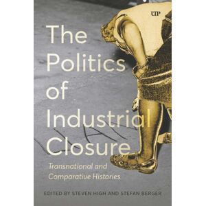 University of Toronto Press The Politics Of Industrial Closure : Deindustrialization And The Politics Of Our Time University of Toronto Press The Politics Of Industrial Closure : Deindustrialization And The Politics Of Our Time