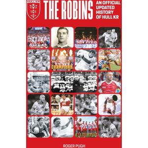 Scratching Shed Publishing Ltd The Robins : An Official Updated History Of Hull Kr Scratching Shed Publishing Ltd The Robins : An Official Updated History Of Hull Kr