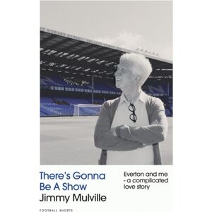Floodlit Dreams Ltd There'S Gonna Be A Show : Everton And Me - A Complicated Love Story Floodlit Dreams Ltd There'S Gonna Be A Show : Everton And Me - A Complicated Love Story