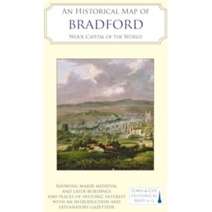 The Historic Towns Trust An Historical Map Of Bradford : Wool Capital Of The World The Historic Towns Trust An Historical Map Of Bradford : Wool Capital Of The World