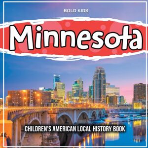 Bold Kids Minnesota : Children'S American Local History Book Bold Kids Minnesota : Children'S American Local History Book