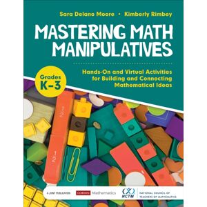 SAGE Publications Inc Mastering Math Manipulatives, Grades K-3 : Hands-On And Virtual Activities For Building And Connecting Mathematical Ideas SAGE Publications Inc Mastering Math Manipulatives, Grades K-3 : Hands-On And Virtual Activities For Building And Connecting Mathematical Ideas