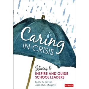 SAGE Publications Inc Caring In Crisis : Stories To Inspire And Guide School Leaders SAGE Publications Inc Caring In Crisis : Stories To Inspire And Guide School Leaders