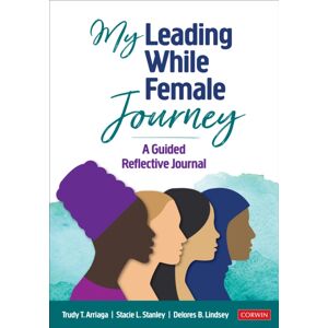 SAGE Publications Inc My Leading While Female Journey : A Guided Reflective Journal SAGE Publications Inc My Leading While Female Journey : A Guided Reflective Journal
