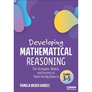 SAGE Publications Inc Developing Mathematical Reasoning : The Strategies, Models, And Lessons To Teach The Big Ideas In Grades 3-5 SAGE Publications Inc Developing Mathematical Reasoning : The Strategies, Models, And Lessons To Teach The Big Ideas In Grades 3-5