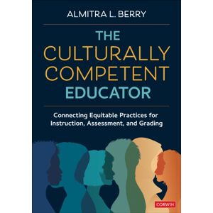 SAGE Publications Inc The Culturally Competent Educator : Connecting Equitable Practices For Instruction, Assessment, And Grading SAGE Publications Inc The Culturally Competent Educator : Connecting Equitable Practices For Instruction, Assessment, And Grading