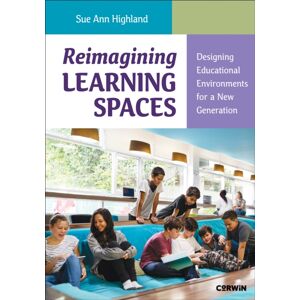 SAGE Publications Inc Reimagining Learning Spaces : Designing Educational Environments For A Generation SAGE Publications Inc Reimagining Learning Spaces : Designing Educational Environments For A Generation