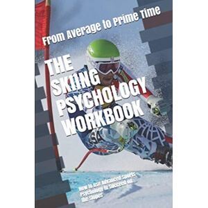 Independently Published The Skiing Psychology Workbook : How To Use Advanced Sports Psychology To Succeed On The Slopes Independently Published The Skiing Psychology Workbook : How To Use Advanced Sports Psychology To Succeed On The Slopes
