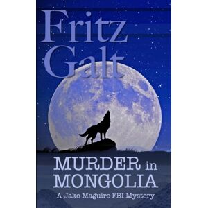 Independently Published Murder In Mongolia : An Eco-Thriller Independently Published Murder In Mongolia : An Eco-Thriller