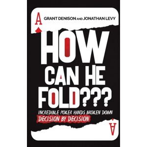 IngramSpark How Can He Fold : Incredible Poker Hands Broken Down Decision By Decision IngramSpark How Can He Fold : Incredible Poker Hands Broken Down Decision By Decision