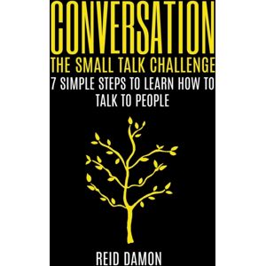 Indy Pub Conversation : The Small Talk Challenge: 7 Simple Steps To Learn How To Talk To People Indy Pub Conversation : The Small Talk Challenge: 7 Simple Steps To Learn How To Talk To People