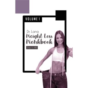 Indy Pub Dr. Lana Weight Loss Workbook Day 1-90 Volume 1 Indy Pub Dr. Lana Weight Loss Workbook Day 1-90 Volume 1