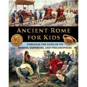 IngramSpark Ancient Rome For Kids Through The Lives Of Its Heroes, Emperors, And Philosophers IngramSpark Ancient Rome For Kids Through The Lives Of Its Heroes, Emperors, And Philosophers