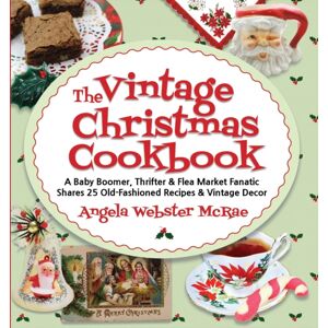 IngramSpark The Vintage Christmas Cookbook : A Baby Boomer, Thrifter And Flea Market Fanatic Shares 25 Old-Fashioned Recipes And Vintage Decor IngramSpark The Vintage Christmas Cookbook : A Baby Boomer, Thrifter And Flea Market Fanatic Shares 25 Old-Fashioned Recipes And Vintage Decor