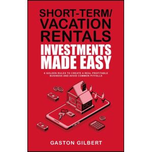 IngramSpark Short-Term/vacation Rentals Investments Made Easy : 6 Golden Rules To Create A Real Profitable Business And Avoid Common Pitfalls IngramSpark Short-Term/vacation Rentals Investments Made Easy : 6 Golden Rules To Create A Real Profitable Business And Avoid Common Pitfalls