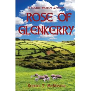 IngramSpark Rose Of Glenkerry : A County Wicklow Mystery IngramSpark Rose Of Glenkerry : A County Wicklow Mystery