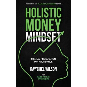 IngramSpark Holistic Money Mindset : Mental Preparation For Abundance IngramSpark Holistic Money Mindset : Mental Preparation For Abundance