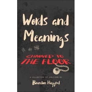 IngramSpark Words And Meanings, Chained To A Floor : A Collection Of Lyricisms IngramSpark Words And Meanings, Chained To A Floor : A Collection Of Lyricisms