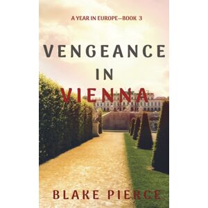 Blake Pierce Vengeance In Vienna (A Year In Europe-Book 3) Blake Pierce Vengeance In Vienna (A Year In Europe-Book 3)